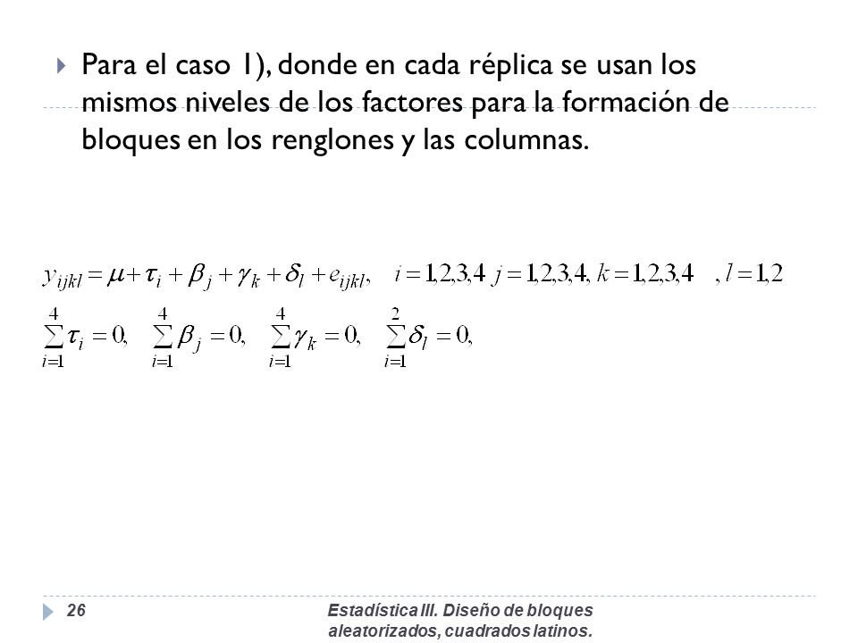Para el caso 1), donde en cada réplica se usan los mismos niveles de los factores para la formación de bloques en los renglones y las columnas.
