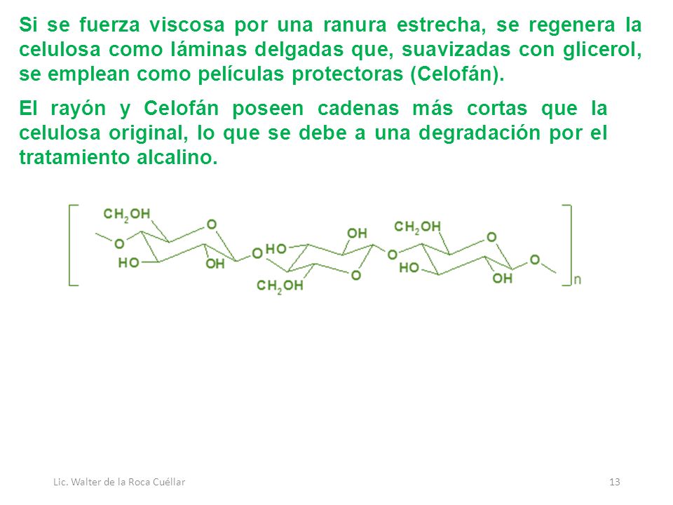 Si se fuerza viscosa por una ranura estrecha, se regenera la celulosa como láminas delgadas que, suavizadas con glicerol, se emplean como películas protectoras (Celofán).