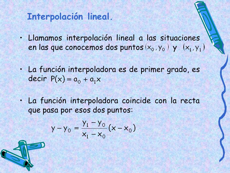 Interpolación lineal. Llamamos interpolación lineal a las situaciones en las que conocemos dos puntos y.
