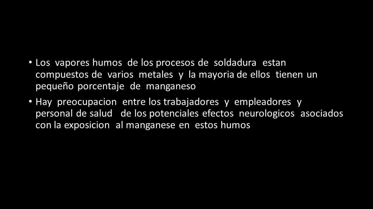 Los vapores humos de los procesos de soldadura estan compuestos de varios metales y la mayoria de ellos tienen un pequeño porcentaje de manganeso