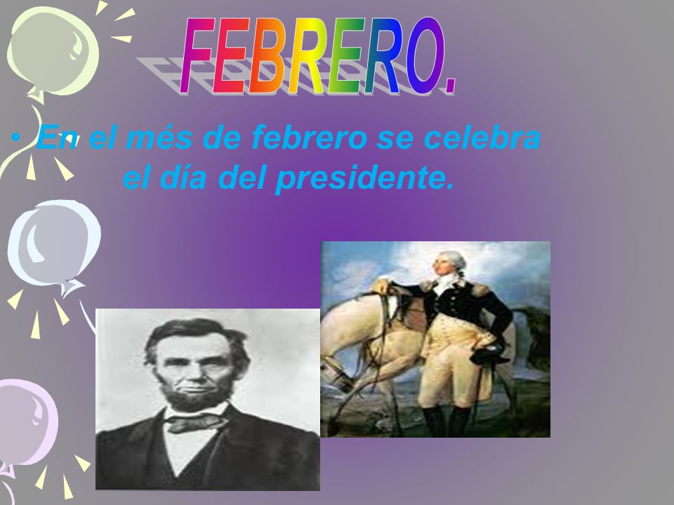 En el més de febrero se celebra el día del presidente.