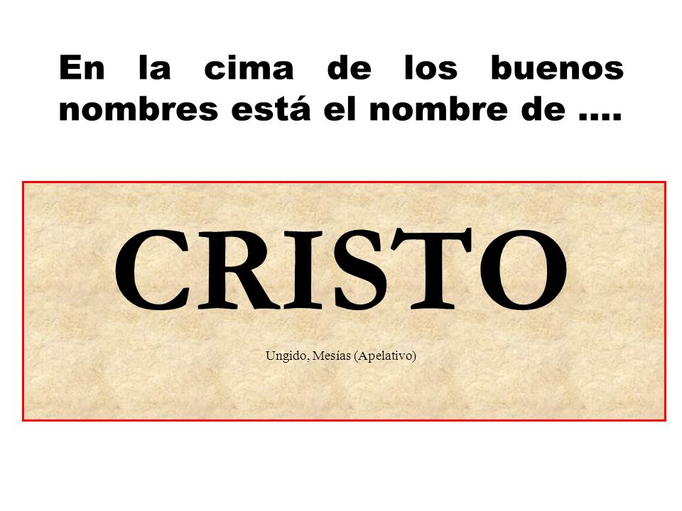 En la cima de los buenos nombres está el nombre de ....
