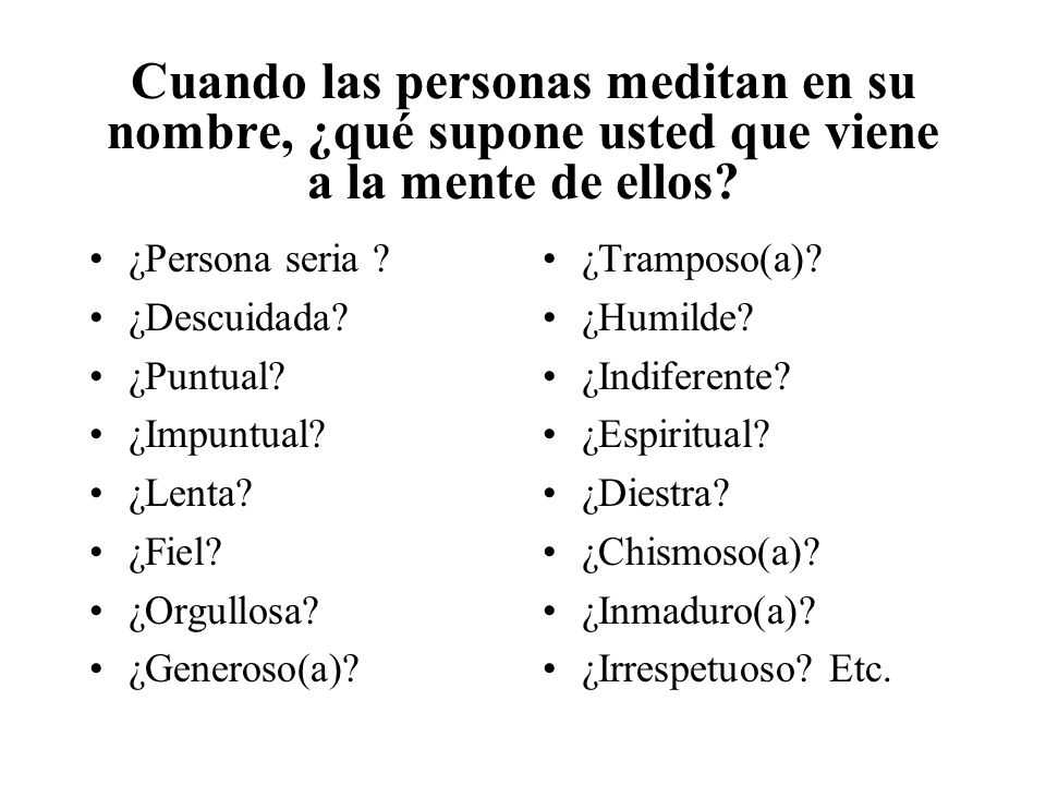 Cuando las personas meditan en su nombre, ¿qué supone usted que viene a la mente de ellos