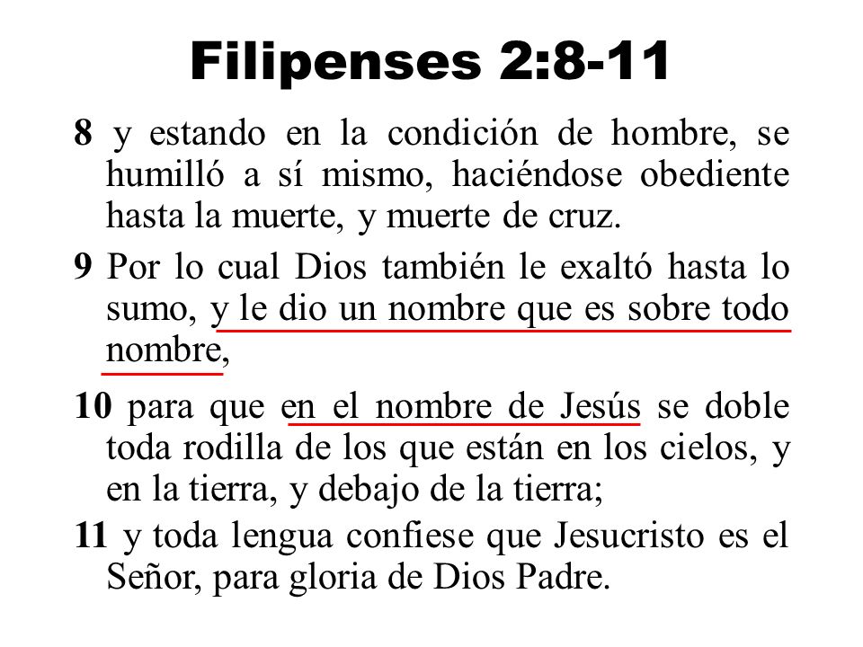 Filipenses 2: y estando en la condición de hombre, se humilló a sí mismo, haciéndose obediente hasta la muerte, y muerte de cruz.