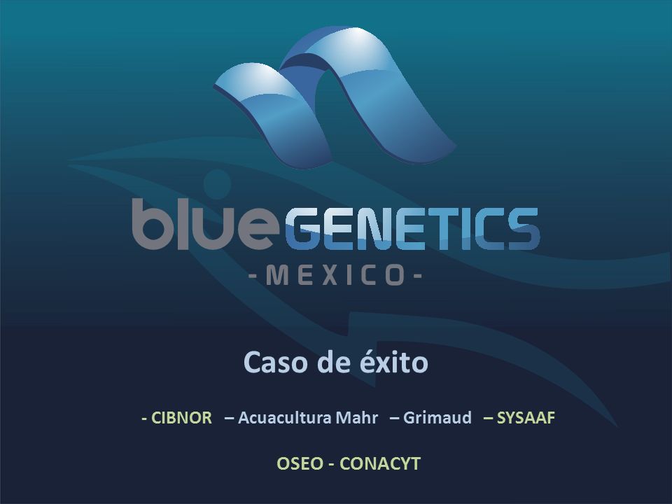 Caso de éxito - CIBNOR – Acuacultura Mahr – Grimaud – SYSAAF OSEO - CONACYT