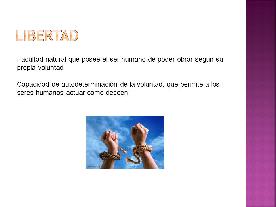 libertad Facultad natural que posee el ser humano de poder obrar según su propia voluntad.