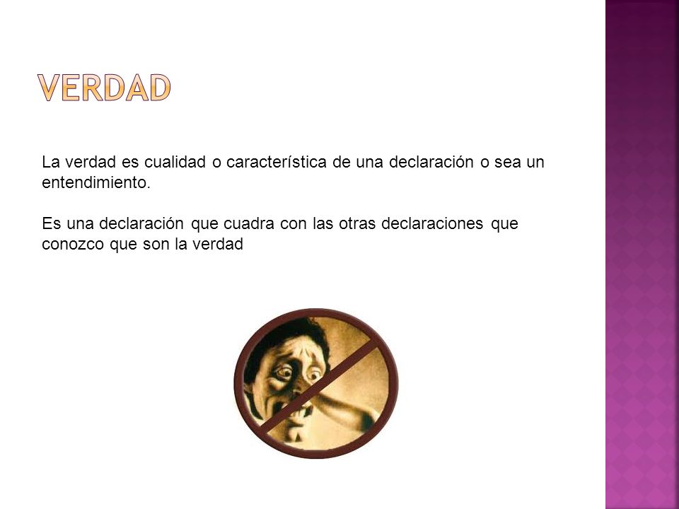 verdad La verdad es cualidad o característica de una declaración o sea un entendimiento.