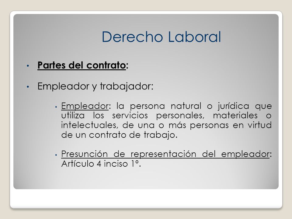 Derecho Laboral Partes del contrato: Empleador y trabajador: