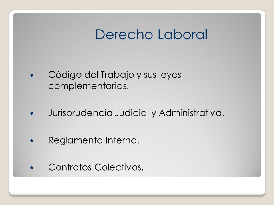 Derecho Laboral Código del Trabajo y sus leyes complementarias.