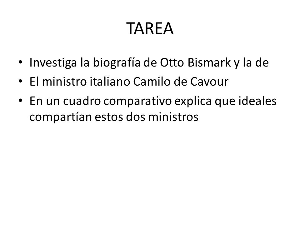 TAREA Investiga la biografía de Otto Bismark y la de