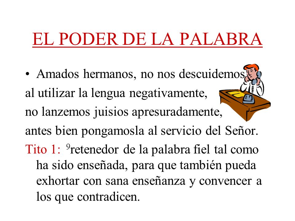 EL PODER DE LA PALABRA Amados hermanos, no nos descuidemos