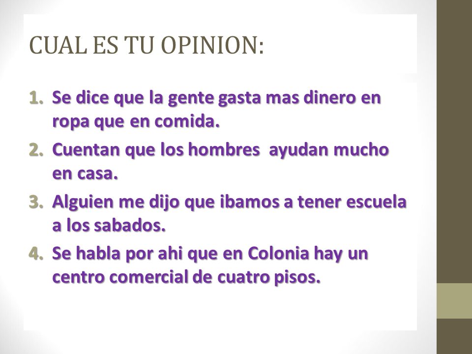 CUAL ES TU OPINION: Se dice que la gente gasta mas dinero en ropa que en comida. Cuentan que los hombres ayudan mucho en casa.
