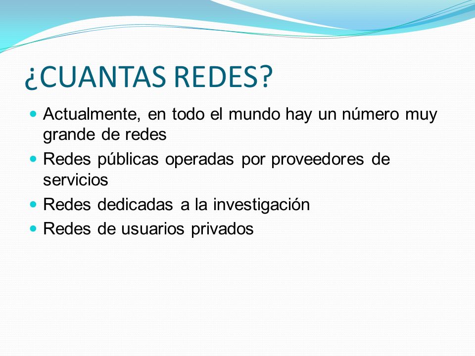 ¿CUANTAS REDES Actualmente, en todo el mundo hay un número muy grande de redes. Redes públicas operadas por proveedores de servicios.