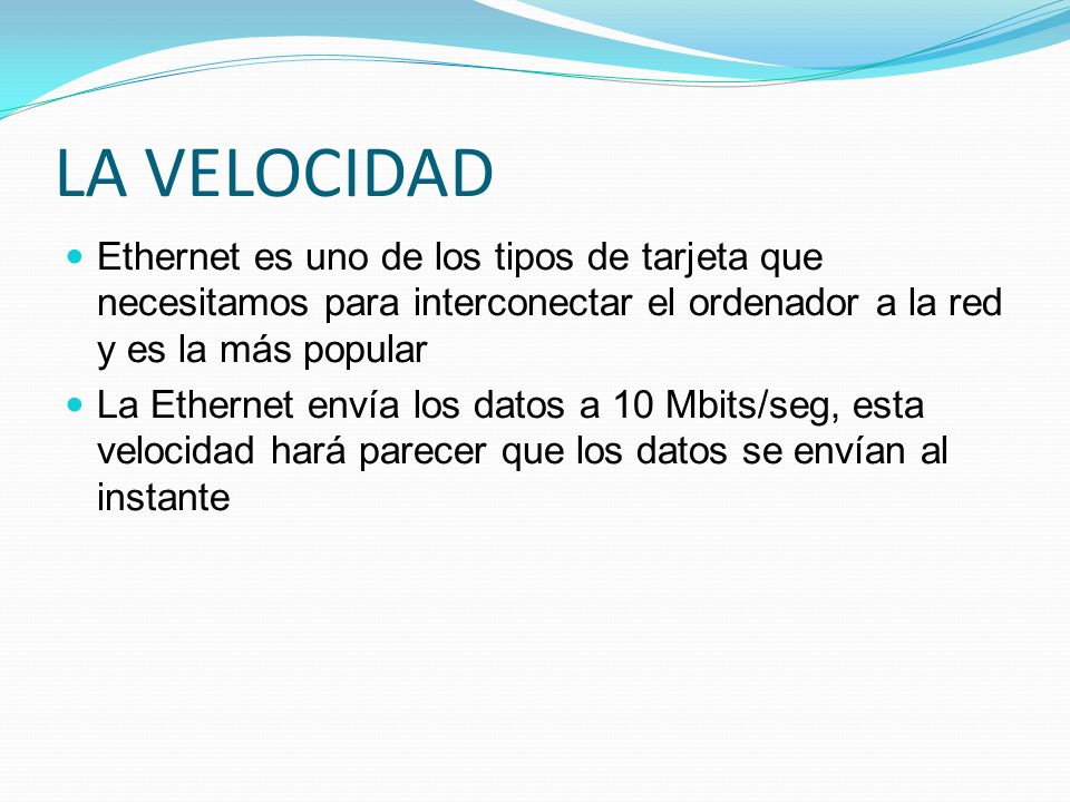 LA VELOCIDAD Ethernet es uno de los tipos de tarjeta que necesitamos para interconectar el ordenador a la red y es la más popular.