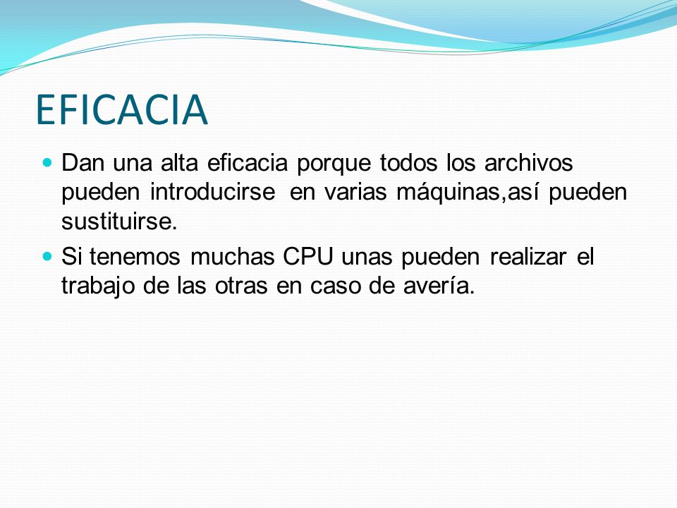 EFICACIA Dan una alta eficacia porque todos los archivos pueden introducirse en varias máquinas,así pueden sustituirse.