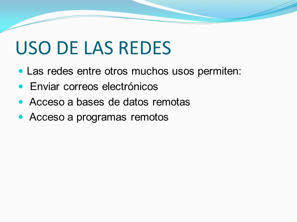 USO DE LAS REDES Las redes entre otros muchos usos permiten: