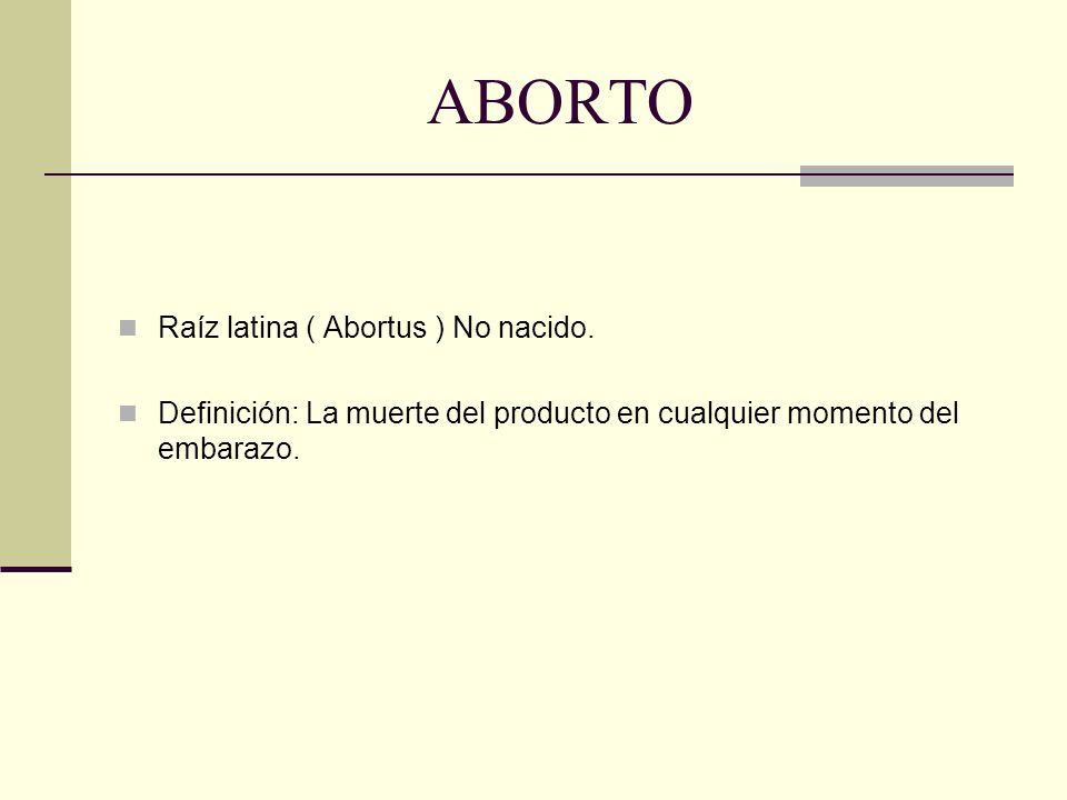 ABORTO Raíz latina ( Abortus ) No nacido.