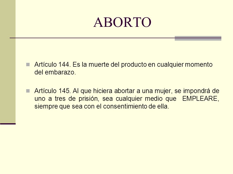 ABORTO Artículo 144. Es la muerte del producto en cualquier momento del embarazo.