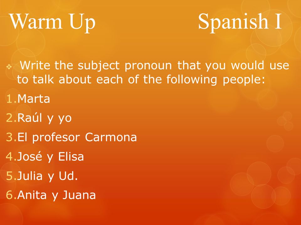 Warm Up Spanish I Marta Raúl y yo El profesor Carmona José y Elisa