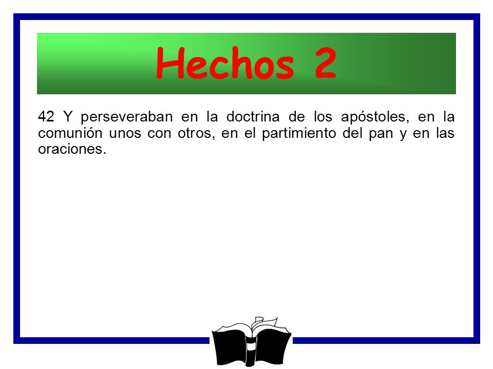 Hechos 2 42 Y perseveraban en la doctrina de los apóstoles, en la comunión unos con otros, en el partimiento del pan y en las oraciones.