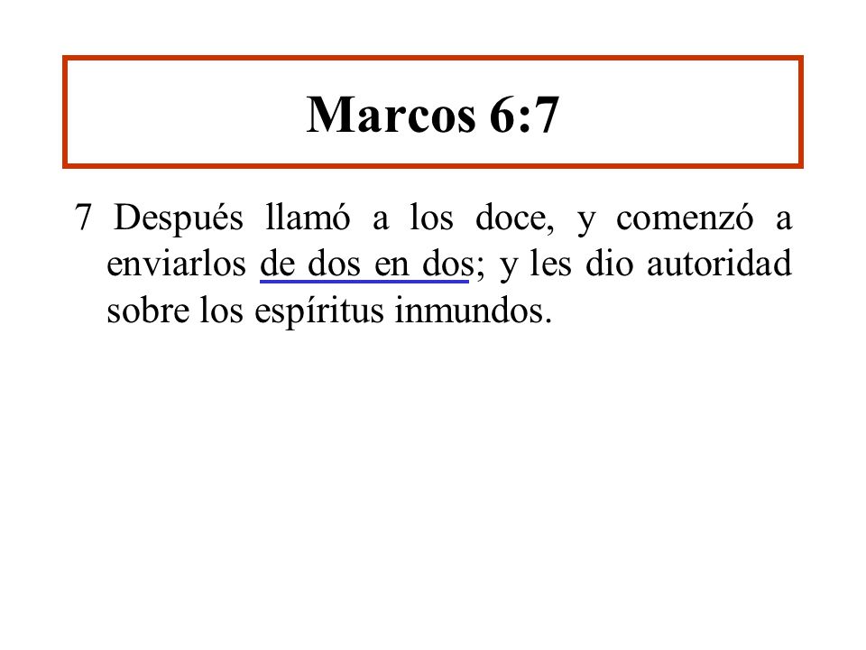 Marcos 6:7 7 Después llamó a los doce, y comenzó a enviarlos de dos en dos; y les dio autoridad sobre los espíritus inmundos.