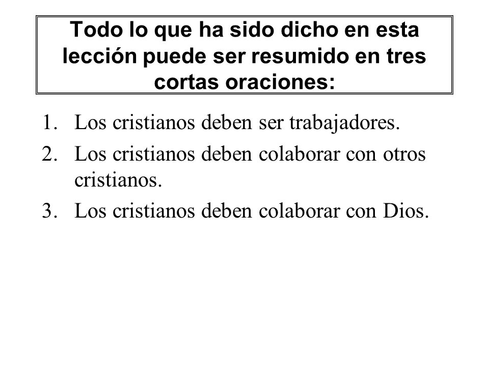 Todo lo que ha sido dicho en esta lección puede ser resumido en tres cortas oraciones: