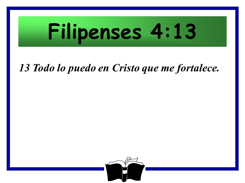 Filipenses 4:13 13 Todo lo puedo en Cristo que me fortalece.