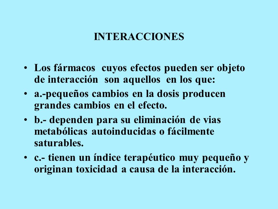 INTERACCIONES Los fármacos cuyos efectos pueden ser objeto de interacción son aquellos en los que:
