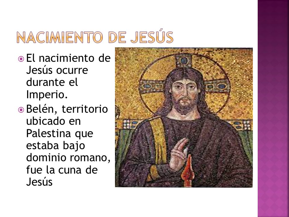 Nacimiento de jesús El nacimiento de Jesús ocurre durante el Imperio.