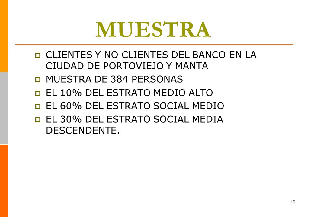 MUESTRA CLIENTES Y NO CLIENTES DEL BANCO EN LA CIUDAD DE PORTOVIEJO Y MANTA. MUESTRA DE 384 PERSONAS.