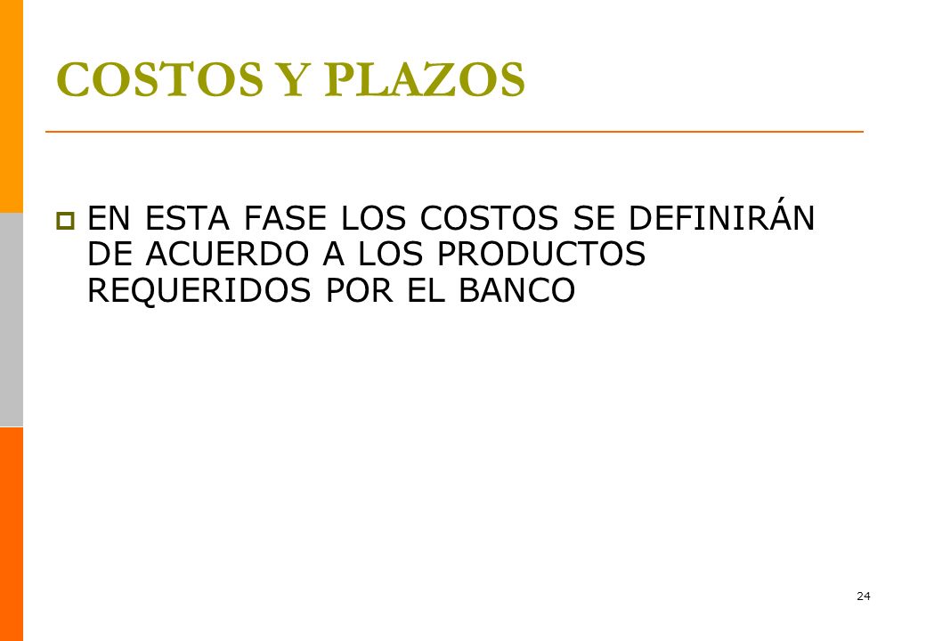 COSTOS Y PLAZOS EN ESTA FASE LOS COSTOS SE DEFINIRÁN DE ACUERDO A LOS PRODUCTOS REQUERIDOS POR EL BANCO.
