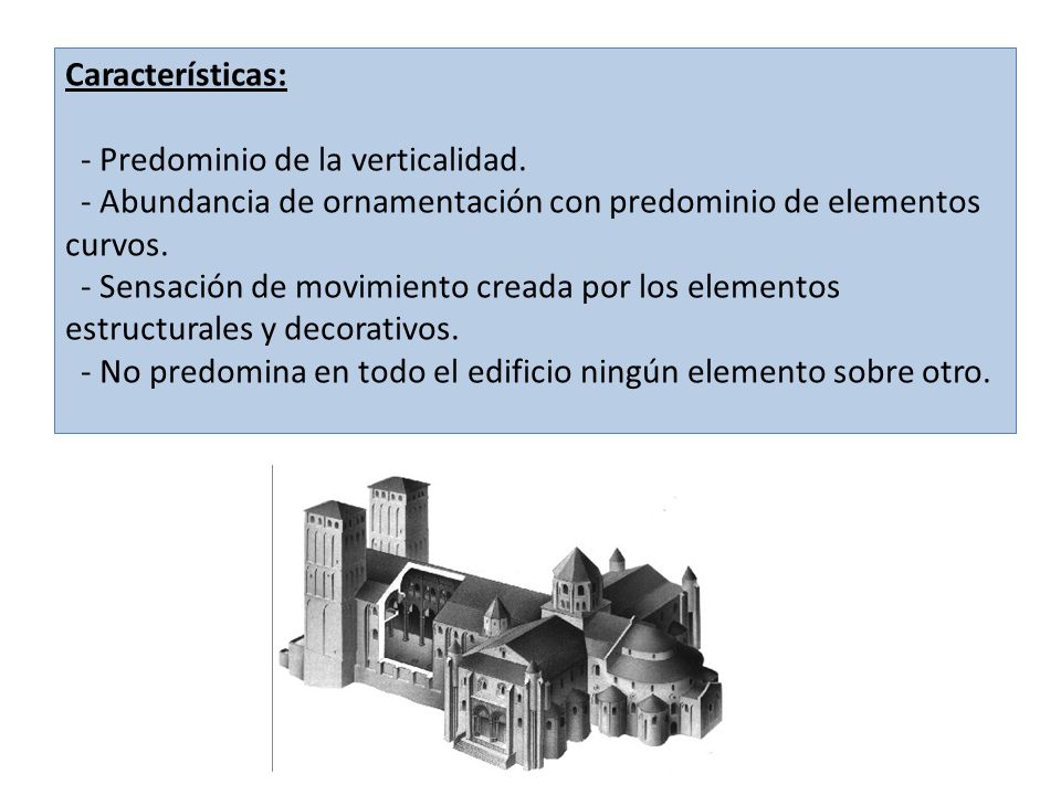 Características: - Predominio de la verticalidad. - Abundancia de ornamentación con predominio de elementos curvos.