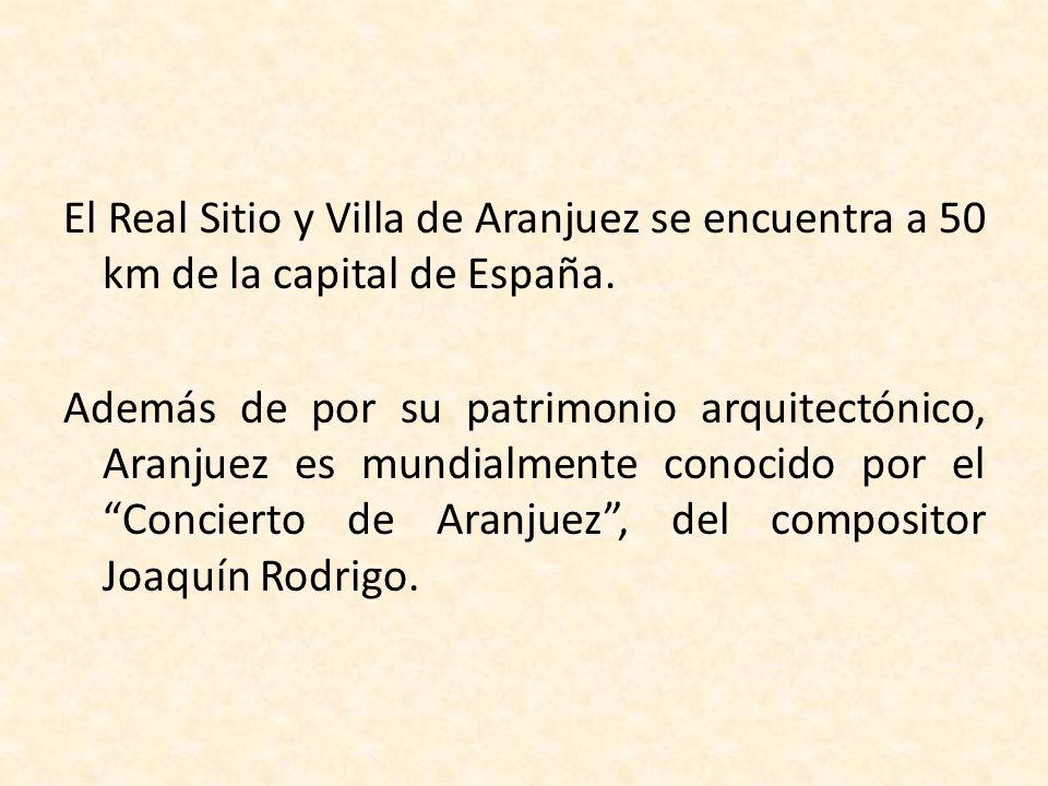 El Real Sitio y Villa de Aranjuez se encuentra a 50 km de la capital de España.