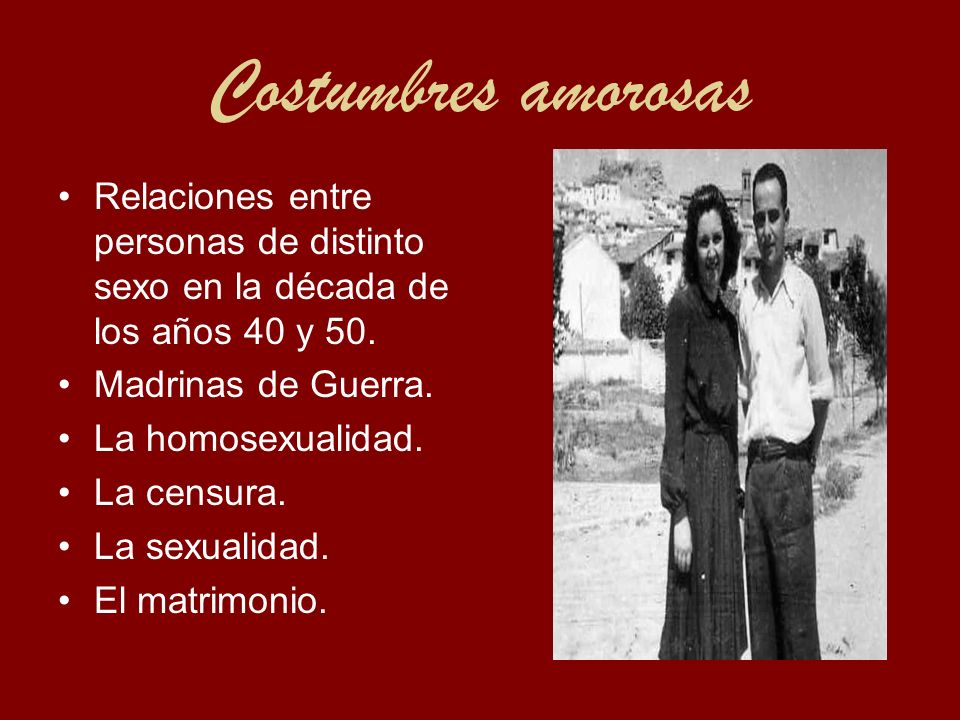 Costumbres amorosas Relaciones entre personas de distinto sexo en la década de los años 40 y 50. Madrinas de Guerra.
