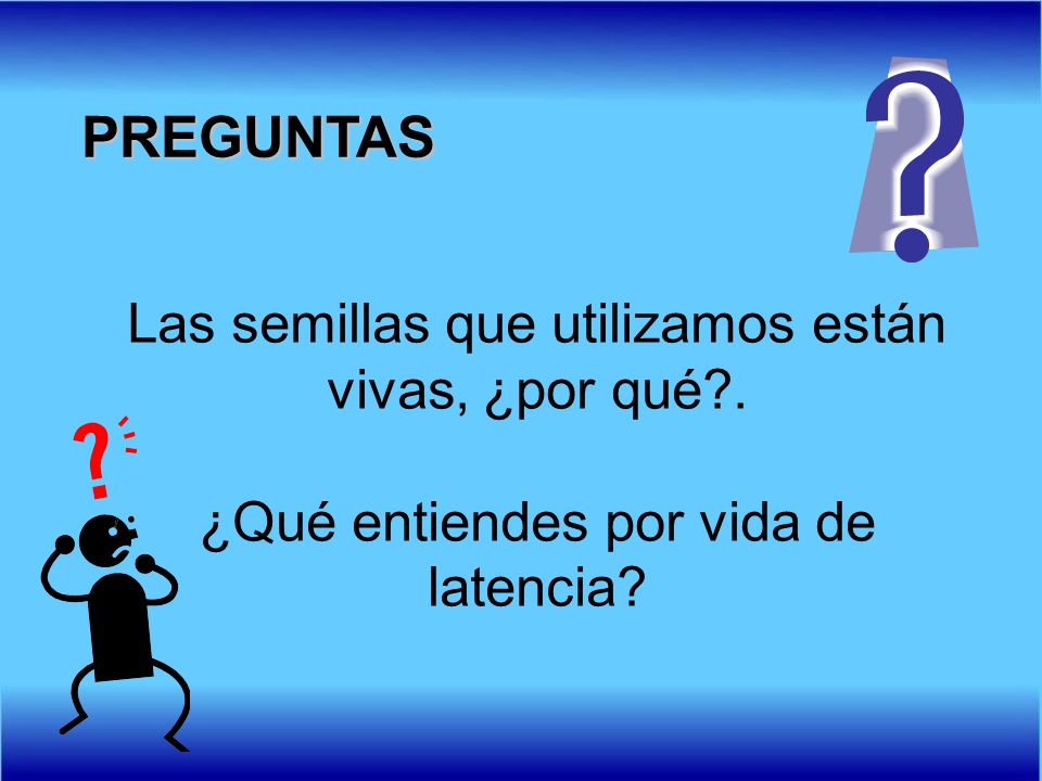 PREGUNTAS Las semillas que utilizamos están vivas, ¿por qué .