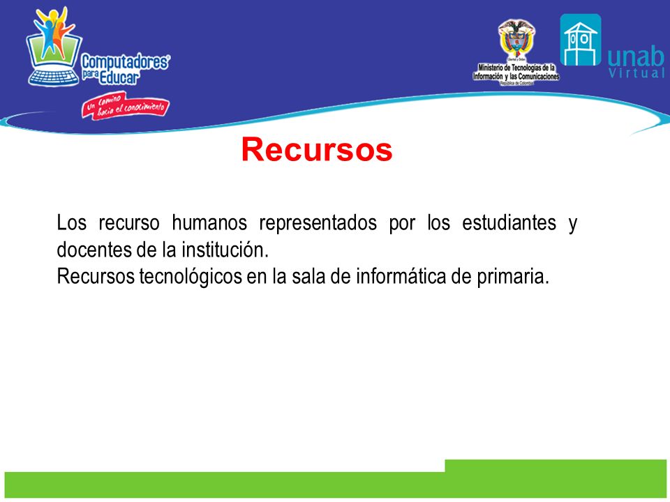 Recursos Los recurso humanos representados por los estudiantes y docentes de la institución.