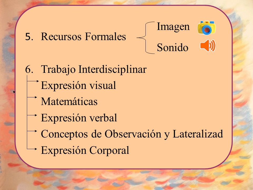 5. Recursos Formales 6. Trabajo Interdisciplinar. Expresión visual. Matemáticas. Expresión verbal.