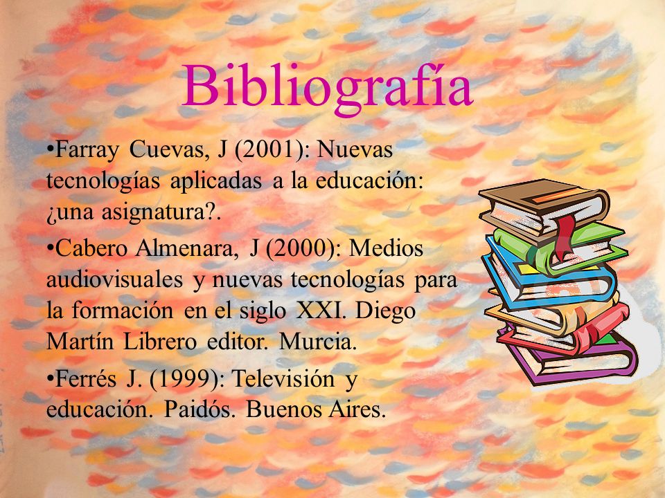 Bibliografía Farray Cuevas, J (2001): Nuevas tecnologías aplicadas a la educación: ¿una asignatura .