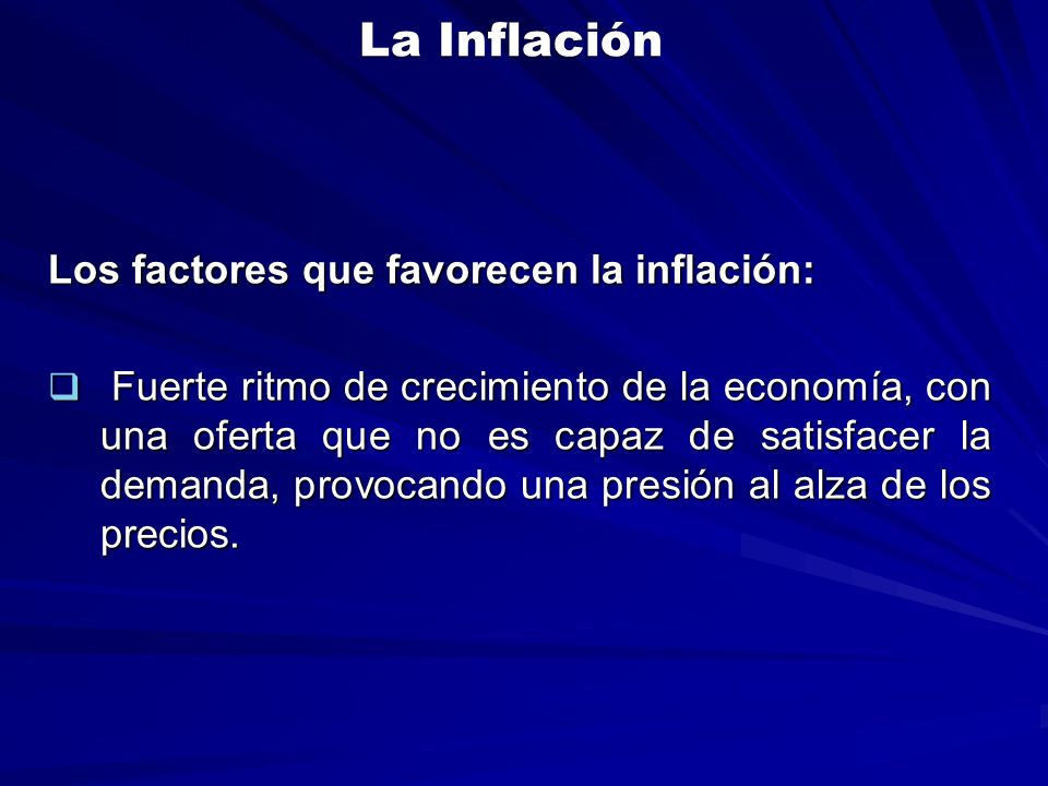 La Inflación Los factores que favorecen la inflación: