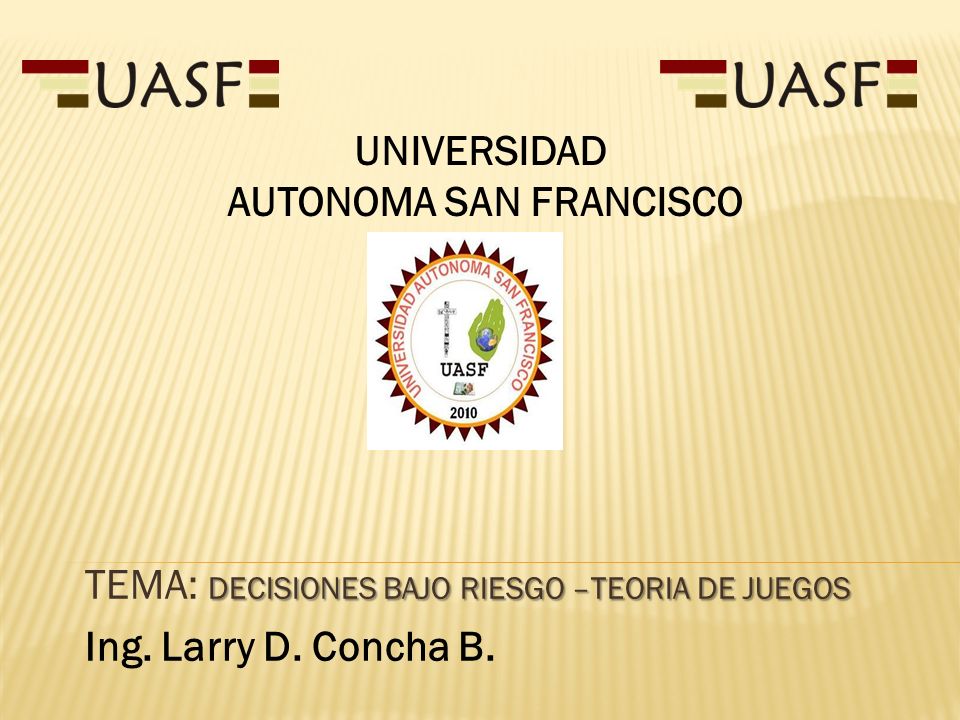 TEMA: DECISIONES BAJO RIESGO –TEORIA DE JUEGOS Ing. Larry D. Concha B.