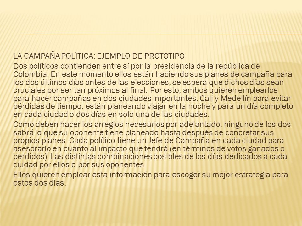 LA CAMPAÑA POLÍTICA: EJEMPLO DE PROTOTIPO Dos políticos contienden entre sí por la presidencia de la república de Colombia.