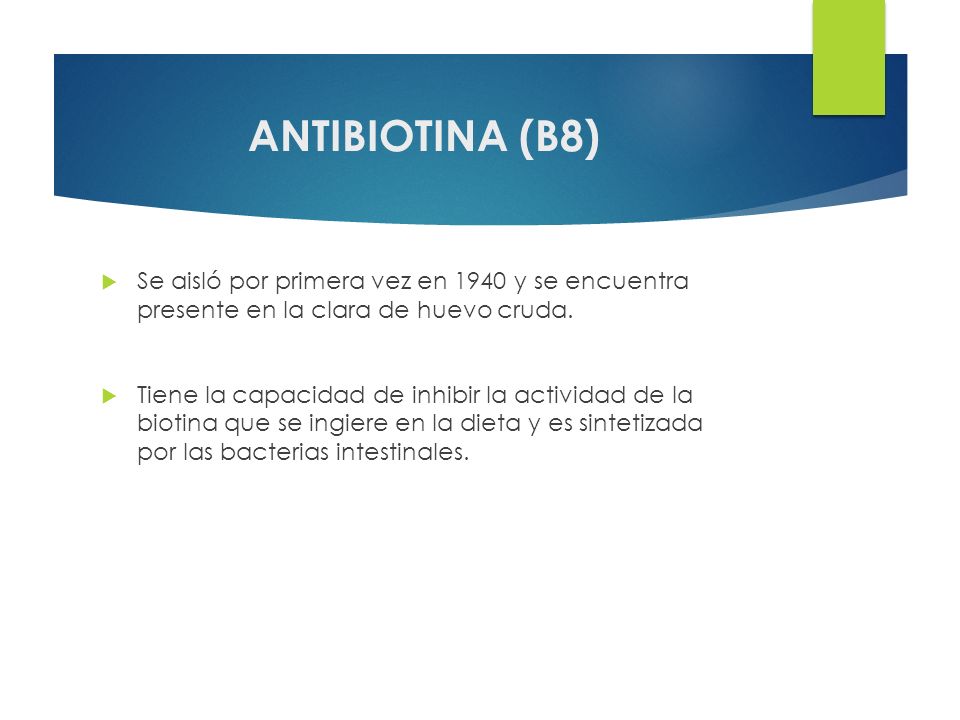 ANTIBIOTINA (B8) Se aisló por primera vez en 1940 y se encuentra presente en la clara de huevo cruda.