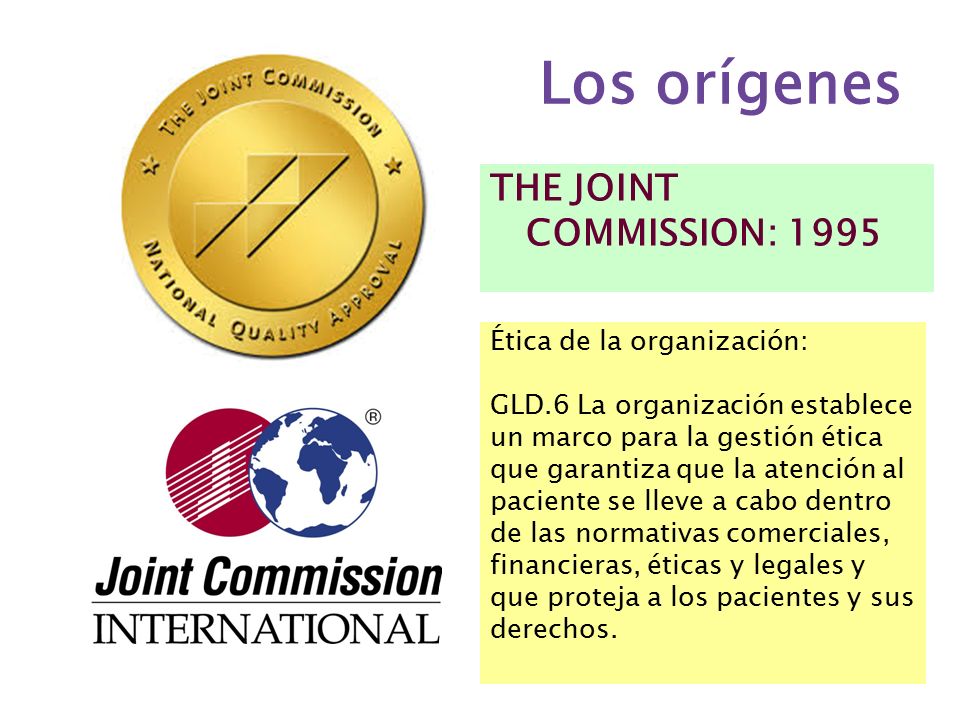 Los orígenes THE JOINT COMMISSION: 1995 Ética de la organización: