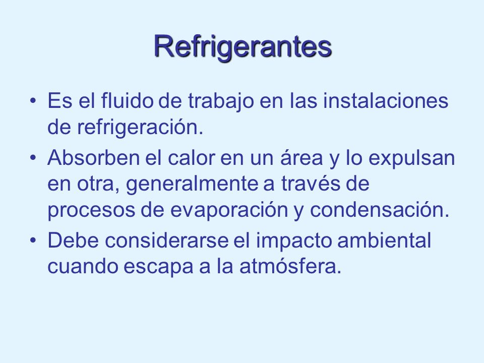 Refrigerantes Es el fluido de trabajo en las instalaciones de refrigeración.