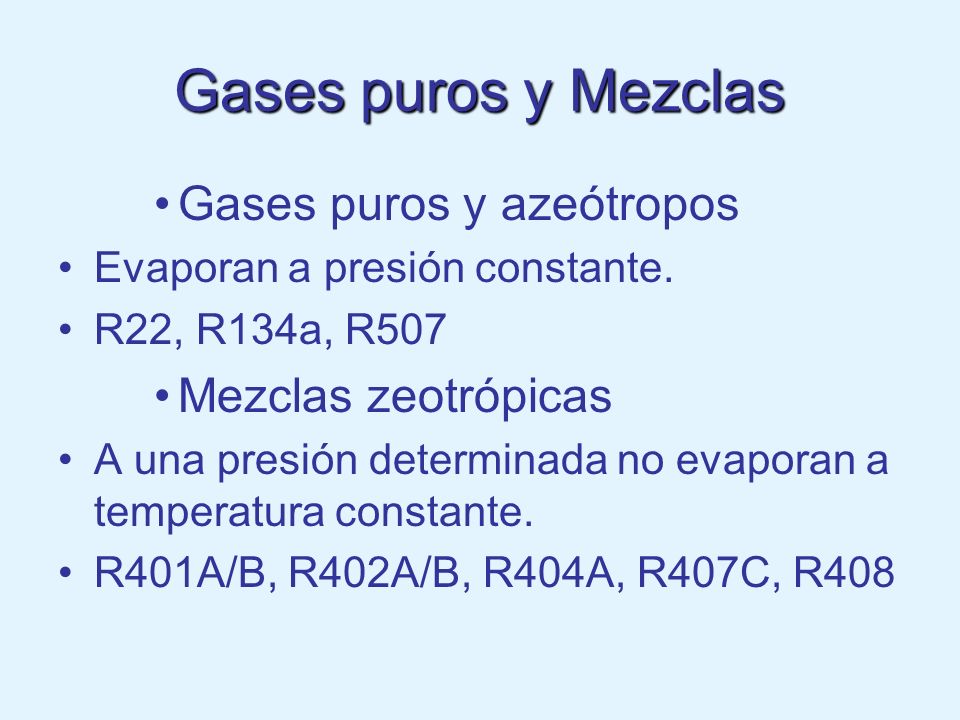 Gases puros y Mezclas Gases puros y azeótropos Mezclas zeotrópicas
