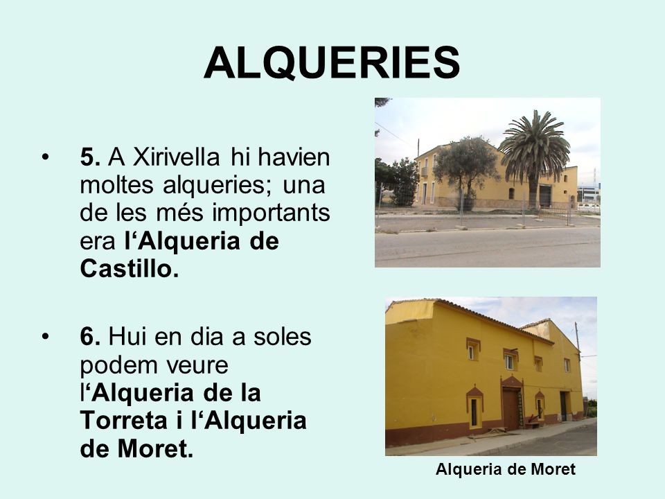 ALQUERIES 5. A Xirivella hi havien moltes alqueries; una de les més importants era l‘Alqueria de Castillo.