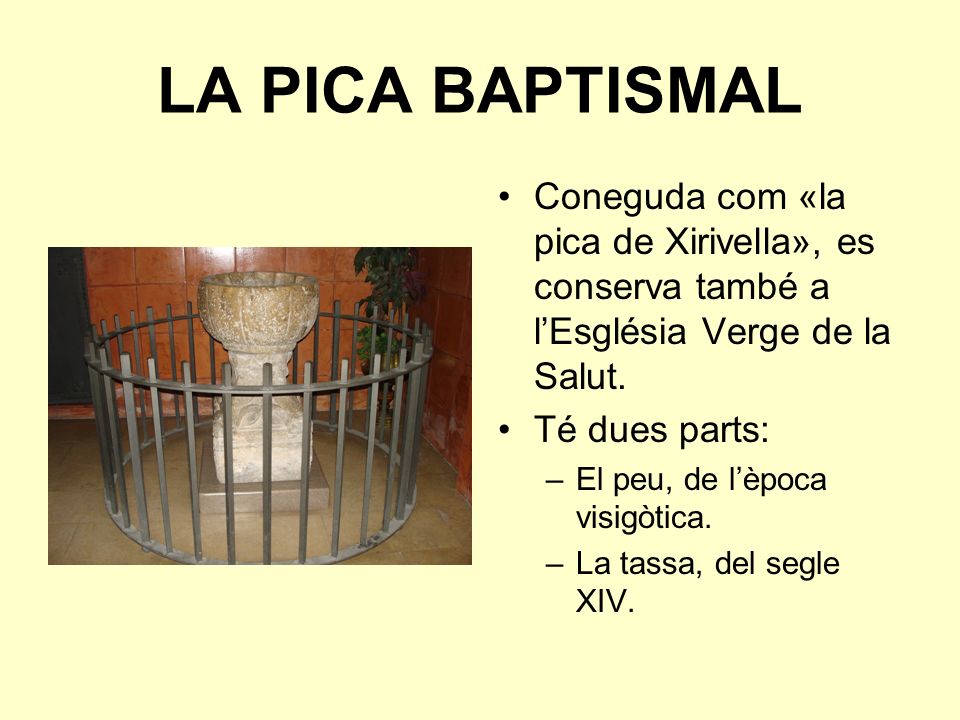 LA PICA BAPTISMAL Coneguda com «la pica de Xirivella», es conserva també a l’Església Verge de la Salut.