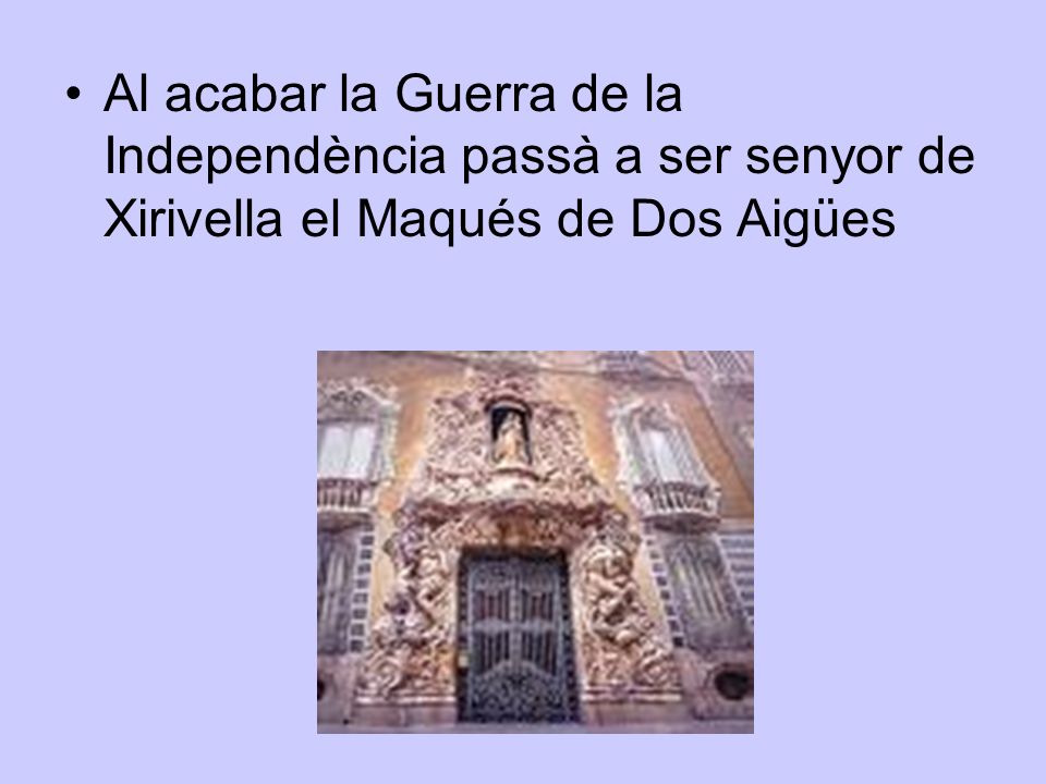 Al acabar la Guerra de la Independència passà a ser senyor de Xirivella el Maqués de Dos Aigües