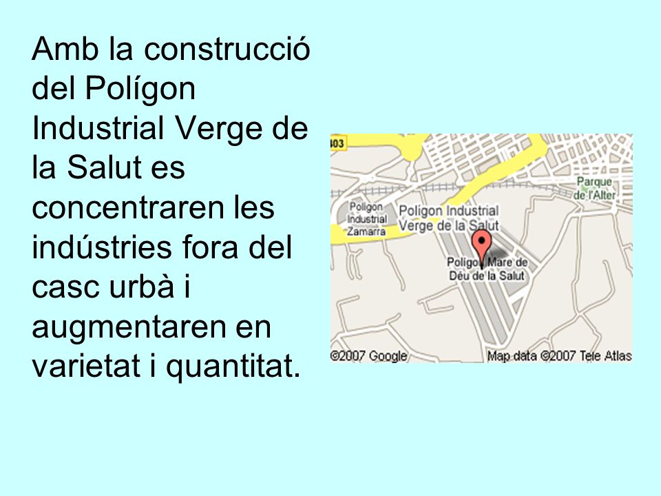 Amb la construcció del Polígon Industrial Verge de la Salut es concentraren les indústries fora del casc urbà i augmentaren en varietat i quantitat.