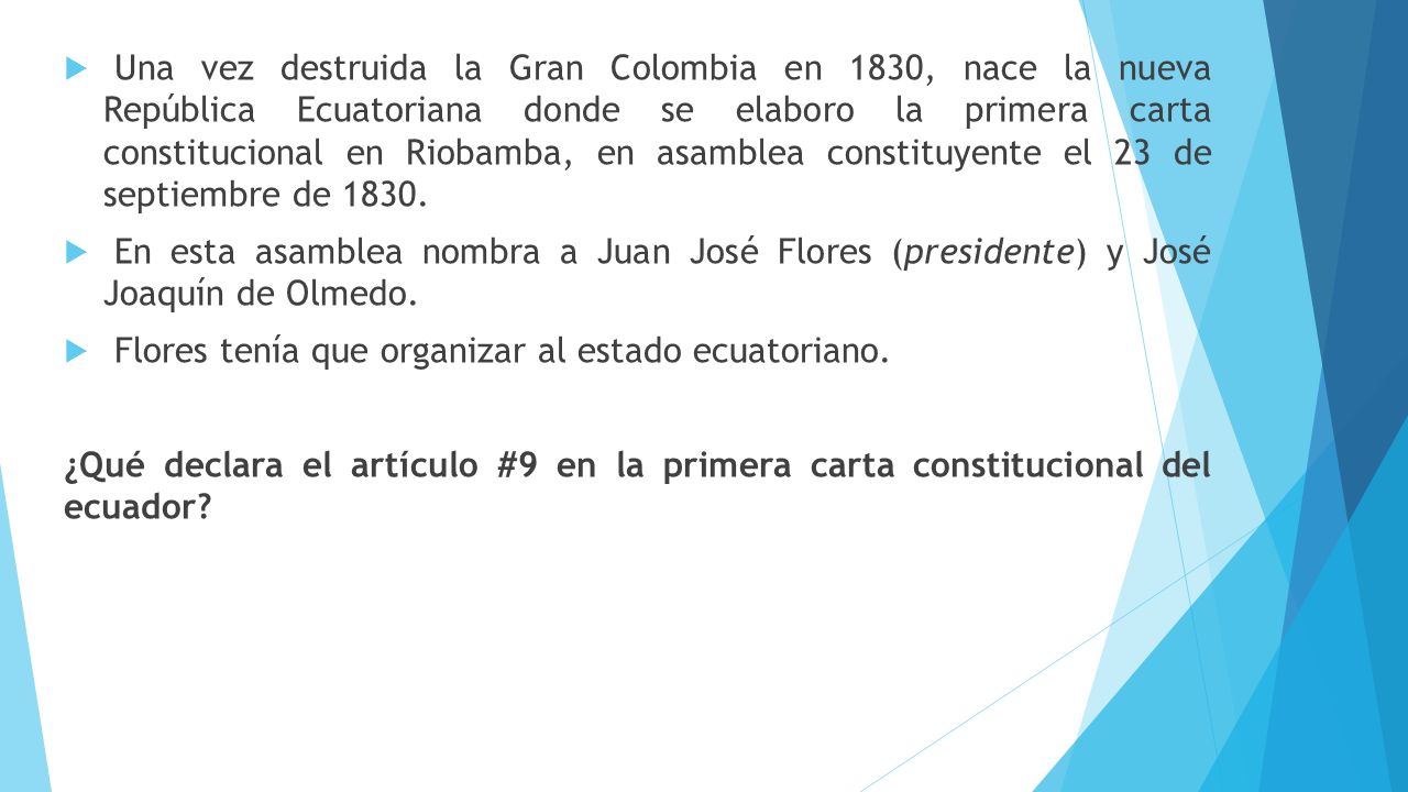 Una vez destruida la Gran Colombia en 1830, nace la nueva República Ecuatoriana donde se elaboro la primera carta constitucional en Riobamba, en asamblea constituyente el 23 de septiembre de 1830.